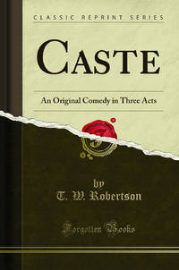 Caste: An Original Comedy in Three Acts Classic Reprint