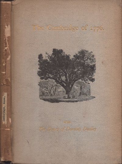 The Cambridge of 1776: Wherein is set forth an Account of the Town, and of the Events it Witnessed: With Which is Incorporated the Diary of Dorothy Dudley Now first published