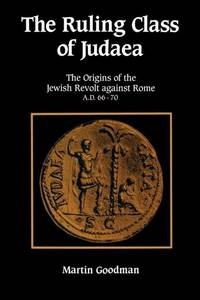 Ruling Class of Judaea: The Origins of the Jewish Revolt Against Rome A.D. 66-70