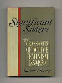 Significant Sisters: The Grassroots Of Active Feminism 1839-1939  - 1st  Edition/1st Printing