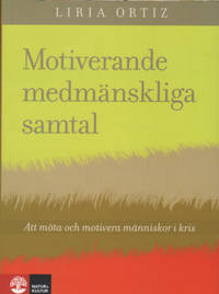 MOTIVERANDE MEDMÄNSKLIGA SAMTAL. Att möta och motivera människopr i kris.