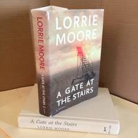 A Gate at the Stairs by Moore, Lorrie - 2009