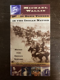 WAY DOWN YONDER IN THE INDIAN NATION  ( WRITINGS FROM AMERICA'S HEARTLAND )