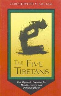The Five Tibetans : Five Dynamic Exercises for Health, Energy, and Personal Power