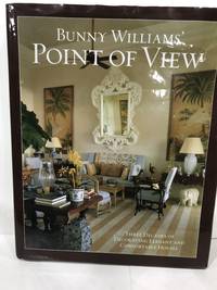 Bunny Williams' Point of View: Three Decades of Decorating Chic and Comfortable Houses