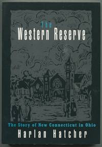 The Western Reserve: The Story of New Connecticut in Ohio by Harlan Hatcher - Paperback - 1991 - from Between the Covers- Rare Books, Inc. ABAA (SKU: 398370)