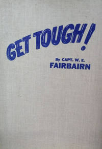 Get Tough!  How to Win in Hand-To-Hand Fighting As Taught to the British  Commandos and the US Armed Forces by Fairbairn, Capt. W. E - 1942