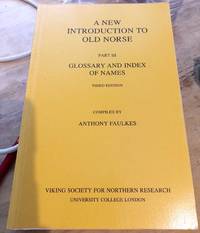 A New Introduction To Old Norse Glossary and Index of Names : Part III Third Edition