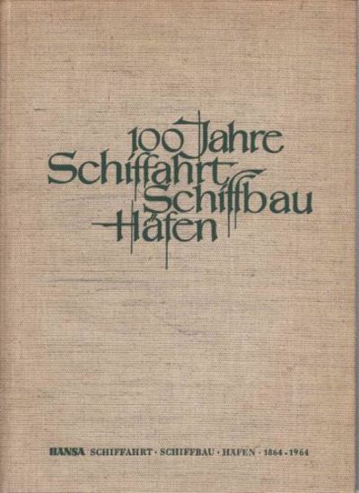 100 JAHRE SCHIFFAHRT - SCHIFFBAU - HÄFEN.  Hansa…
