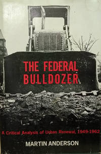image of The Federal Bulldozer: A Critical Analysis of Urban Renewal, 1949-1962