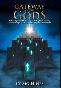 Gateway of the Gods: An Investigation of Fallen Angels, the Nephilim, Alchemy, Climate Change,...
