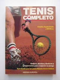 Tenis completo, Golpes tÃ©cnica, tÃ¡cticas y preparaciÃ³n para mejorar su juego by Charles Applewhaite y Bill Moss - 1988