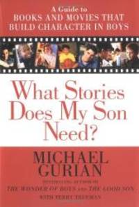 What Stories Does My Son Need? A Guide to Books and Movies that Build Character in Boys by Michael Gurian - 2000-01-08