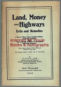 Land, Money and Highways: Evils and Remedies: Thirty Pages Instead of Three Thousand Condensed For Busy People by Alvin H Low - Paperback - 1910 - from Houle Rare Books & Autographs (SKU: 303887)