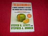 Freakonomics : A Rogue Economist Explores the Hidden Side of Everything by Levitt, Steven D.,Dubner, Stephen J - 2005