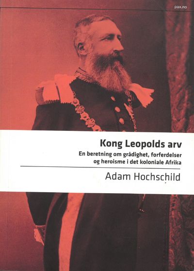 Kong Leopolds arv. En beretning om grådighet,…