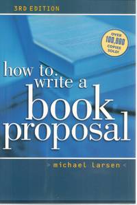 HOW TO WRITE A BOOK PROPOSAL by Larsen, Michael - 2004