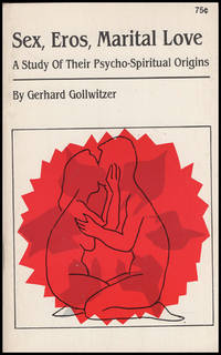 Sex, Eros, Marital Love: A Study of Their Psycho-Spiritual Origins by Gerhard Gollwitzer - Paperback - 1982 - from Diatrope Books (SKU: 27828)