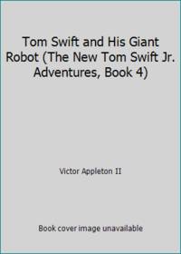 Tom Swift and His Giant Robot (The New Tom Swift Jr. Adventures, Book 4) by Victor Appleton II - 1954