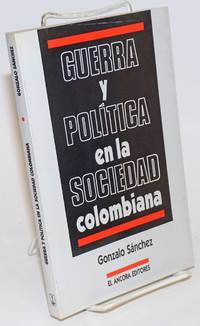 Guerra y PolÃ­tica en la Sociedad Colombiana by Sanchez Gomez, Gonzalo - 1991