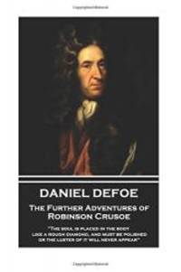 Daniel Defoe - The Further Adventures of Robinson Crusoe: "The soul is placed in the body like a rough diamond, and must be polished, or the luster of it will never appear" by Daniel Defoe - 2017-07-14
