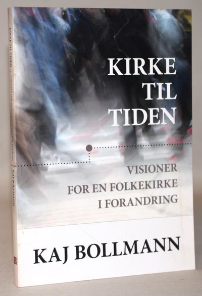 Kirke til tiden - visioner for en folkekirke i…