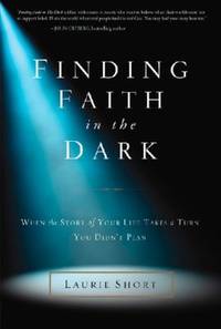 Finding Faith in the Dark : When the Story of Your Life Takes a Turn You Didn't Plan
