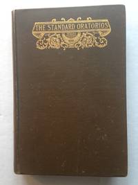image of The Standard Oratorios: Their Stories, Their Music, and Their Composers.