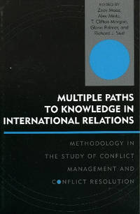 Multiple Paths to Knowledge in International Relations: Methodology in the Study of Conflict...