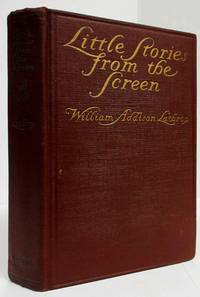 LITTLE STORIES FROM THE SCREEN by Lathrop, William Addison - 1917