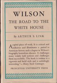 cover of Wilson, Volume I: the Road to the White House (Princeton Legacy Library)