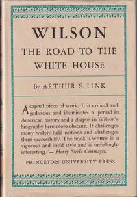 Wilson, Volume I: the Road to the White House (Princeton Legacy Library) by Link, Arthur S - 1963