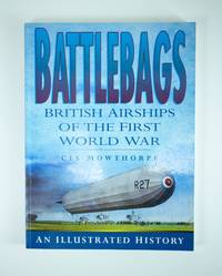 Battlebags. British Airships of the First World War An illustrated history