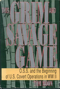 This Grim and Savage Game: OSS and the Beginning of U.S. Covert Operations in World War II by Tom Moon - 1991