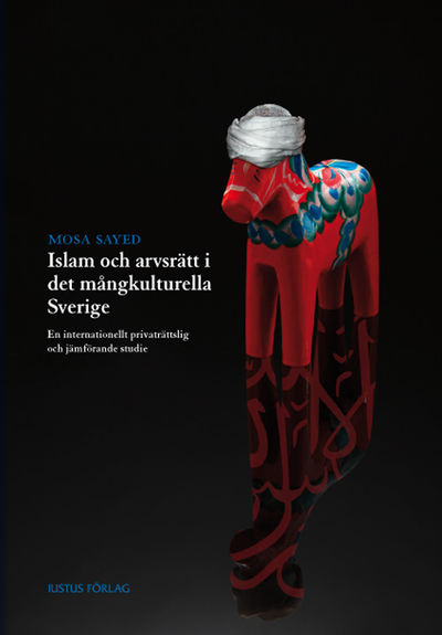 Islam och arvsrätt i det mångkulturella Sverige.…