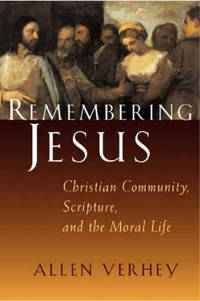 Remebering Jesus: Christian Community, Scripture and the Moral Life