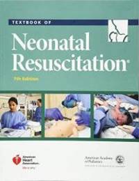 Textbook of Neonatal Resuscitation by American Academy of Pediatrics - 2016-03-01