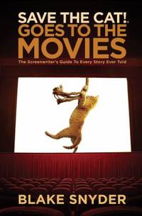 Save the Cat! Goes to the Movies : The Screenwriter's Guide to Every Story Ever Told