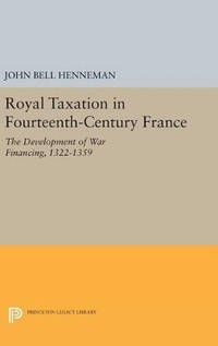 Royal Taxation in Fourteenth-Century France: The Development of War Financing, 1322-1359