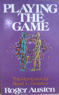 Playing the Game:  The Homosexual Novel in America by Austen, Roger - 1977