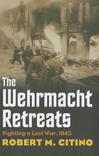 The Wehrmacht Retreats: Fighting a Lost War, 1943