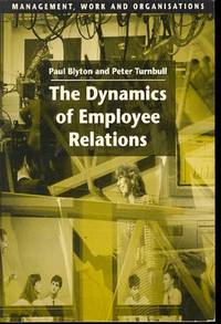 The Dynamics of Employee Relations (Management, Work and Organisations) by Blyton, Paul & Turnbull, Peter J - 1994