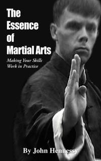 The Essence of Martial Arts: Making Your Skills Work in Practice