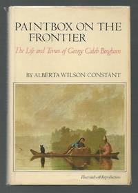 Paintbox on the Frontier: The Life and Times of George Caleb Bingham.
