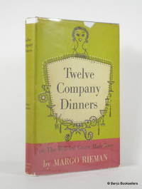 Twelve Company Dinners, or the Well-Fed Guest Made Easy by Margo Rieman - First Edition - 1957 - from Banjo Booksellers (SKU: 012280)