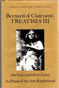 [PHILOSOPHY] THE WORKS OF BERNARD OF CLAIRVAUX VOLUME SEVEN TREATISES III ON GRACE AND FREE CHOICE | IN PRAISE OF THE NEW KNIGHTHOOD
