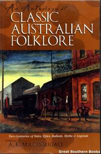 AN ANTHOLOGY OF AUSTRALIAN FOLKLORE: TWO CENTURIES OF TALES, EPICS, BALLADS, MYTHS AND LEGENDS...