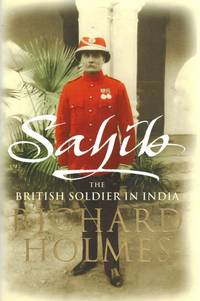 Sahib: The British Soldier in India 1750 - 1914.