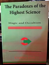 The Paradoxes of the Highest Science: Magic and Occultism