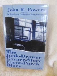 The Junk-Drawer Corner-Store Front-Porch Blues by John R. Powers - 1995